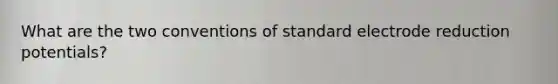 What are the two conventions of standard electrode reduction potentials?