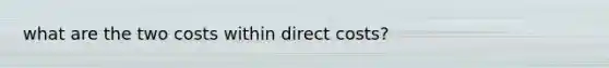 what are the two costs within direct costs?