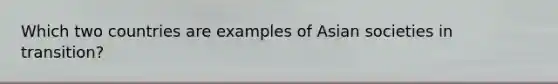 Which two countries are examples of Asian societies in transition?