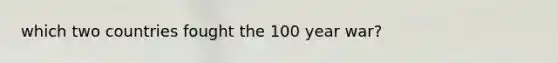 which two countries fought the 100 year war?