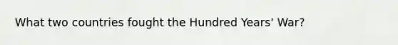 What two countries fought the Hundred Years' War?