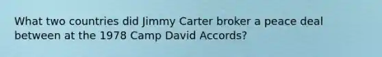 What two countries did Jimmy Carter broker a peace deal between at the 1978 Camp David Accords?