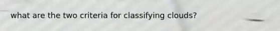 what are the two criteria for classifying clouds?