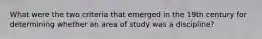 What were the two criteria that emerged in the 19th century for determining whether an area of study was a discipline?