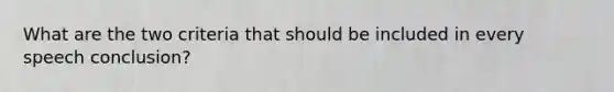 What are the two criteria that should be included in every speech conclusion?