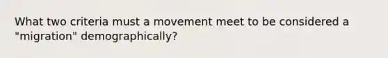 What two criteria must a movement meet to be considered a "migration" demographically?