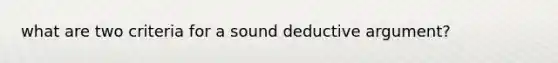 what are two criteria for a sound deductive argument?