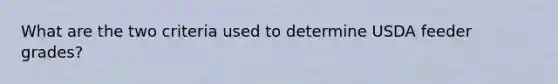 What are the two criteria used to determine USDA feeder grades?
