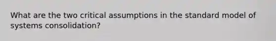 What are the two critical assumptions in the standard model of systems consolidation?