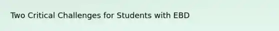 Two Critical Challenges for Students with EBD