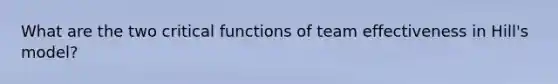 What are the two critical functions of team effectiveness in Hill's model?