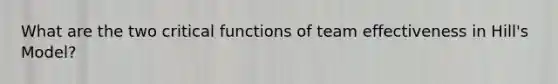 What are the two critical functions of team effectiveness in Hill's Model?