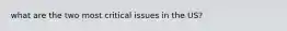 what are the two most critical issues in the US?