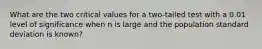 What are the two critical values for a two-tailed test with a 0.01 level of significance when n is large and the population standard deviation is known?