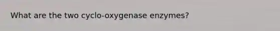 What are the two cyclo-oxygenase enzymes?