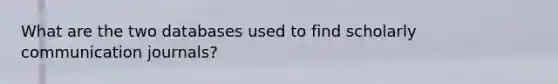 What are the two databases used to find scholarly communication journals?