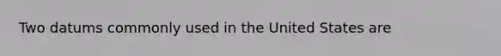 Two datums commonly used in the United States are