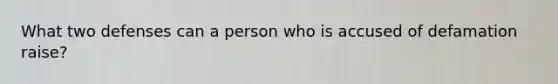 What two defenses can a person who is accused of defamation raise?