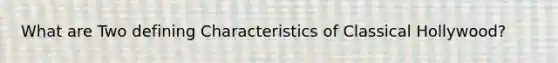 What are Two defining Characteristics of Classical Hollywood?
