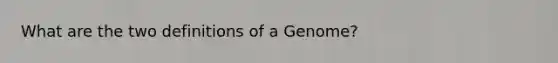 What are the two definitions of a Genome?