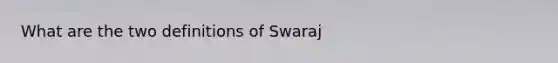 What are the two definitions of Swaraj