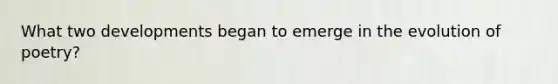 What two developments began to emerge in the evolution of poetry?