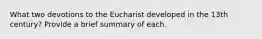 What two devotions to the Eucharist developed in the 13th century? Provide a brief summary of each.