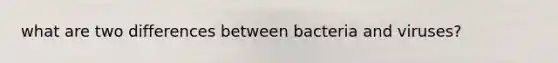 what are two differences between bacteria and viruses?