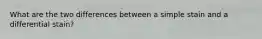 What are the two differences between a simple stain and a differential stain?