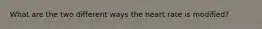 What are the two different ways the heart rate is modified?