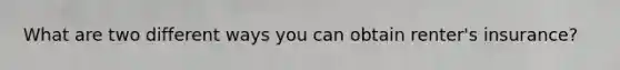 What are two different ways you can obtain renter's insurance?