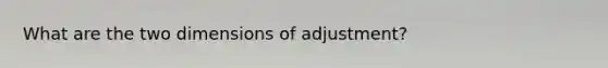 What are the two dimensions of adjustment?