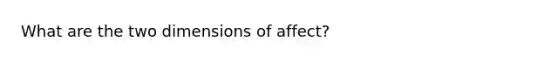 What are the two dimensions of affect?