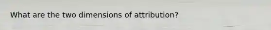 What are the two dimensions of attribution?