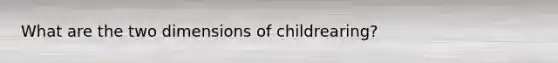 What are the two dimensions of childrearing?