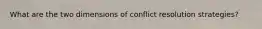 What are the two dimensions of conflict resolution strategies?