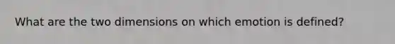 What are the two dimensions on which emotion is defined?