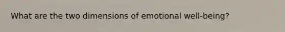 What are the two dimensions of emotional well-being?