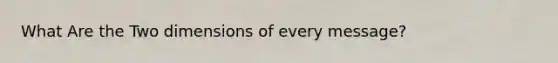 What Are the Two dimensions of every message?
