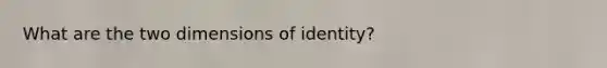 What are the two dimensions of identity?