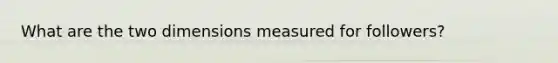 What are the two dimensions measured for followers?