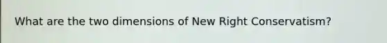 What are the two dimensions of New Right Conservatism?