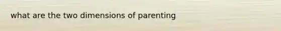 what are the two dimensions of parenting