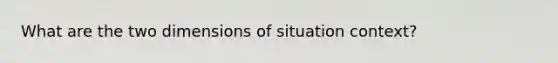 What are the two dimensions of situation context?