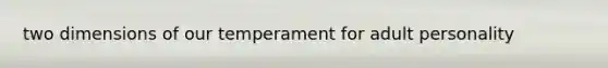 two dimensions of our temperament for adult personality