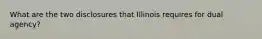 What are the two disclosures that Illinois requires for dual agency?