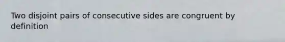 Two disjoint pairs of consecutive sides are congruent by definition