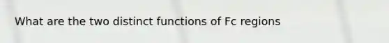 What are the two distinct functions of Fc regions