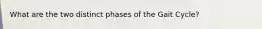 What are the two distinct phases of the Gait Cycle?
