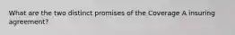 What are the two distinct promises of the Coverage A insuring agreement?